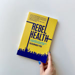 Alternative view 2 of Rebel Health: A Field Guide to the Patient-Led Revolution in Medical Care
