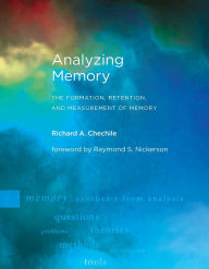 Title: Analyzing Memory: The Formation, Retention, and Measurement of Memory, Author: Richard A. Chechile