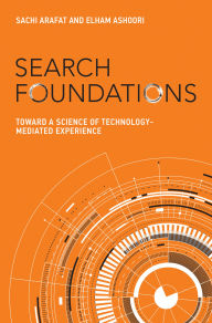 Title: Search Foundations: Toward a Science of Technology-Mediated Experience, Author: Sachi Arafat