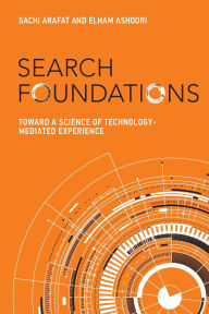 Title: Search Foundations: Toward a Science of Technology-Mediated Experience, Author: Sachi Arafat