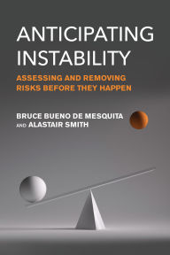 Title: Anticipating Instability: Assessing and Removing Risks Before They Happen, Author: Bruce Bueno De Mesquita