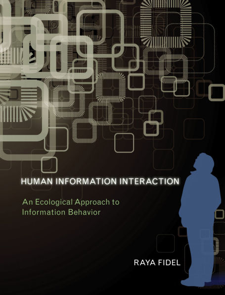 Human Information Interaction: An Ecological Approach to Information Behavior