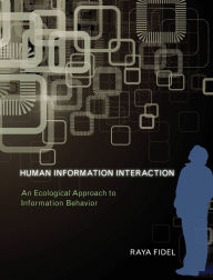 Title: Human Information Interaction: An Ecological Approach to Information Behavior, Author: Raya Fidel