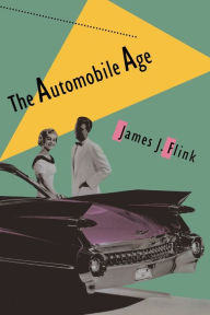 Title: The Automobile Age / Edition 1, Author: James J. Flink