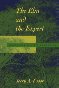 Title: The Elm and the Expert: Mentalese and Its Semantics, Author: Jerry A. Fodor