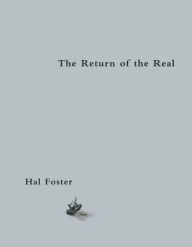 Title: The Return of the Real: Art and Theory at the End of the Century, Author: Hal Foster