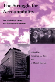 Title: The Struggle for Accountability: The World Bank, NGOs, and Grassroots Movements, Author: Jonathan A. Fox