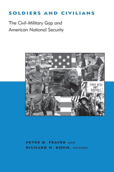 Soldiers and Civilians: The Civil-Military Gap and American National Security