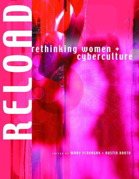 Reload: Rethinking Women + Cyberculture / Edition 1