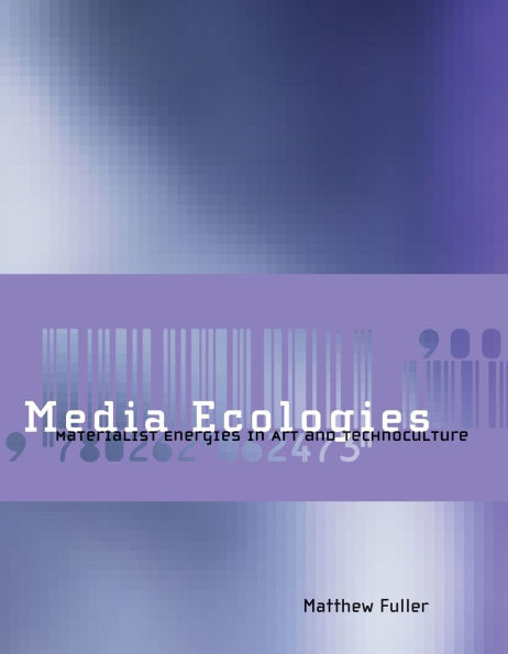 Media Ecologies: Materialist Energies in Art and Technoculture / Edition 1