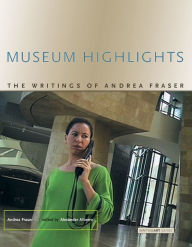 Title: Museum Highlights: The Writings of Andrea Fraser, Author: Andrea Fraser