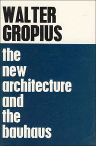 Title: The New Architecture and The Bauhaus / Edition 1, Author: Walter Gropius