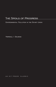 Title: The Spoils of Progress: Environmental Pollution in the Soviet Union, Author: Marshall I. Goldman