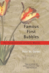 Title: Famous First Bubbles: The Fundamentals of Early Manias, Author: Peter M. Garber