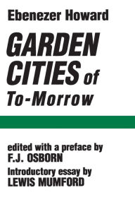 Title: Garden Cities of To-Morrow / Edition 1, Author: Ebenezer Howard