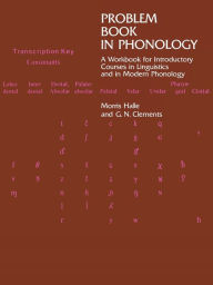 Title: Problem Book in Phonology: A Workbook for Introductory Courses in Linguistics and in Modern Phonology / Edition 1, Author: Morris Halle