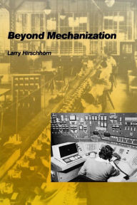 Title: Beyond Mechanization: Work and Technology in a Postindustrial Age, Author: Larry Hirschhorn