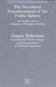 Title: The Structural Transformation of the Public Sphere: An Inquiry into a Category of Bourgeois Society / Edition 1, Author: Jnrgen Habermas