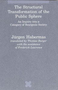 Title: The Structural Transformation of the Public Sphere: An Inquiry into a Category of Bourgeois Society / Edition 1, Author: Jurgen Habermas