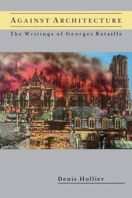 Title: Against Architecture: The Writings of Georges Bataille, Author: Denis Hollier
