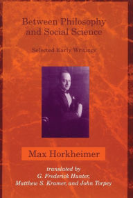 Title: Between Philosophy and Social Science: Selected Early Writings, Author: Max Horkheimer