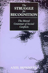 Title: The Struggle for Recognition: The Moral Grammar of Social Conflicts, Author: Axel Honneth