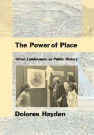 Title: The Power of Place: Urban Landscapes as Public History / Edition 2, Author: Dolores Hayden