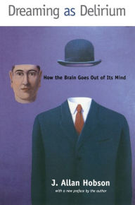 Title: Dreaming as Delirium: How the Brain Goes Out of Its Mind, Author: J. Allan Hobson