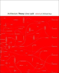 Title: Architecture Theory since 1968, Author: K. Michael Hays