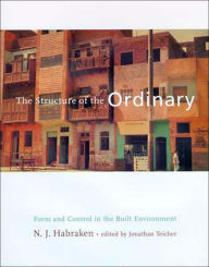 Title: The Structure of the Ordinary: Form and Control in the Built Environment, Author: N. J. Habraken