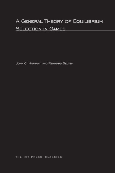 A General Theory of Equilibrium Selection in Games / Edition 1