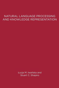 Title: Natural Language Processing and Knowledge Representation: Language for Knowledge and Knowledge for Language / Edition 1, Author: Lucja Iwanska