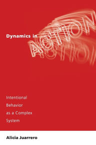 Title: Dynamics in Action: Intentional Behavior as a Complex System, Author: Alicia Juarrero