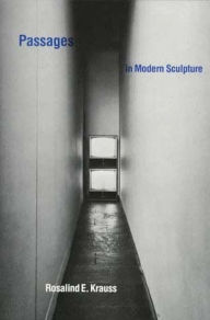 Title: Passages in Modern Sculpture, Author: Rosalind E. Krauss