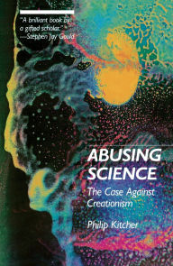 Title: Abusing Science: The Case Against Creationism / Edition 1, Author: Philip Kitcher