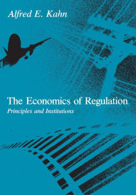 Title: The Economics of Regulation: Principles and Institutions / Edition 2, Author: Alfred E. Kahn