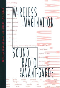 Title: Wireless Imagination: Sound, Radio, and the Avant-Garde, Author: Douglas Kahn