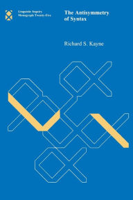 Title: The Antisymmetry of Syntax, Author: Richard S. Kayne