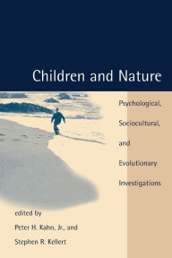 Title: Children and Nature: Psychological, Sociocultural, and Evolutionary Investigations, Author: Peter H. Kahn Jr.