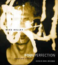 Title: Foul Perfection: Essays and Criticism, Author: Mike Kelley