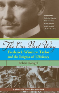 Title: The One Best Way: Frederick Winslow Taylor and the Enigma of Efficiency, Author: Robert Kanigel