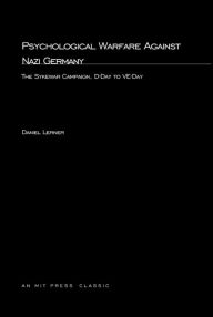 Title: Psychological Warfare Against Nazi Germany: The Sykewar Campaign, D-Day to VE-Day, Author: Daniel Lerner