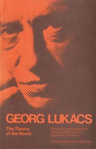 Title: The Theory of the Novel: A Historico-philosophical Essay on the Forms of Great Epic Literature / Edition 1, Author: Georg Lukacs