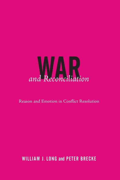 War and Reconciliation: Reason and Emotion in Conflict Resolution / Edition 1