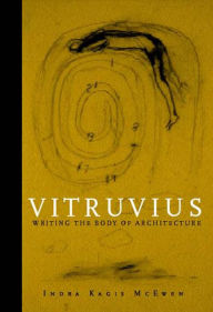 Title: Vitruvius: Writing the Body of Architecture, Author: Indra Kagis McEwen