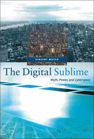 Title: The Digital Sublime: Myth, Power, and Cyberspace, Author: Vincent Mosco