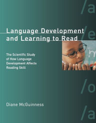 Title: Language Development and Learning to Read: The Scientific Study of How Language Development Affects Reading Skill, Author: Diane McGuinness