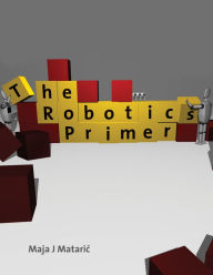 Title: The Robotics Primer / Edition 1, Author: Maja J. Mataric