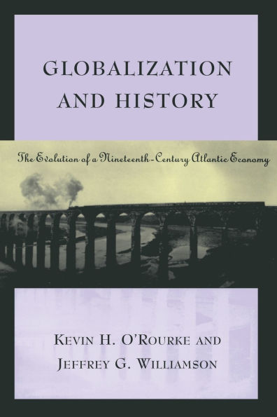 Globalization and History: The Evolution of a Nineteenth-Century Atlantic Economy / Edition 1