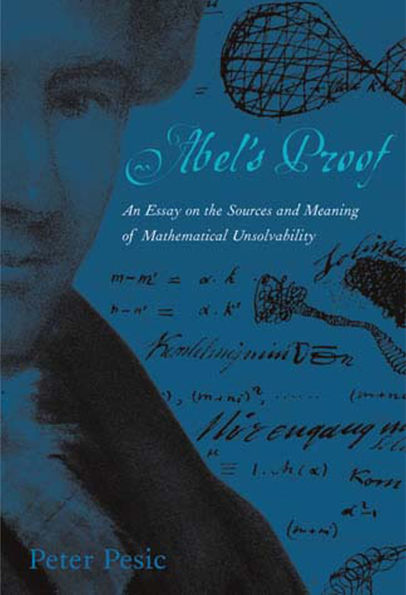 Abel's Proof: An Essay on the Sources and Meaning of Mathematical Unsolvability